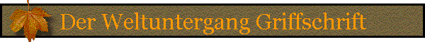 Der Weltuntergang Griffschrift